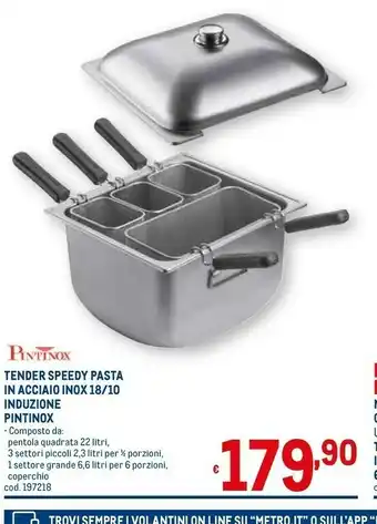Metro Tender speedy pasta in acciaio inox 18/10 induzione pintinox offerta