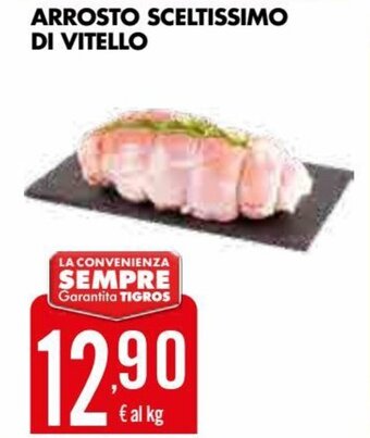 Tigros Arrosto Sceltissimo Di Vitello offerta