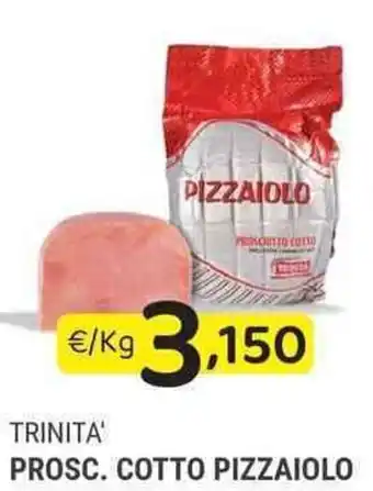 Trinità Prosc. Cotto Pizzaiolo