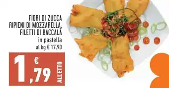 Conad Superstore Fiori Di Zucca Ripieni Di Mozzarella, Filetti Di Baccala offerta