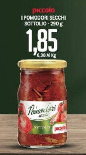 Supermercati Piccolo Piccolo I Pomodori Secchi Sottolio - 290 g offerta