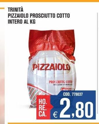 Adhoc Trinità pizzaiolo prosciutto cotto intero al kg offerta