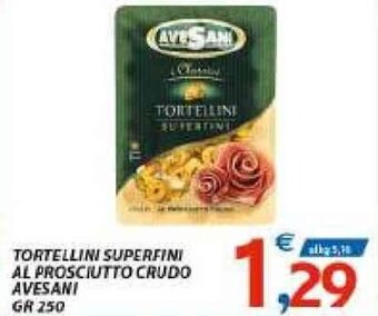 Vivo Supermercati Tortellini Superfini Al Prosciutto Crudo Avesani gr 250 offerta