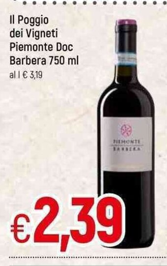Famila Il Poggio dei Vigneti Piemonte Doc Barbera 750 ml offerta