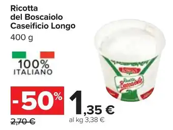 Carrefour Caseificio Longo Ricotta del Boscaiolo 400 g offerta