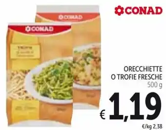 Spazio Conad Conad Orecchiette o Trofile Fresche 500 g offerta