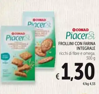 Spazio Conad Conad PiacerSi Frollini con Farina Integrale 300 g offerta