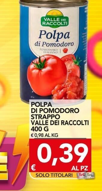 TuoDi Polpa di pomodoro strappo valle dei raccolti 400 g offerta