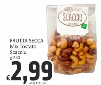 Paghi Poco Scacciu Frutta Secca Mix Tostato g 250 offerta