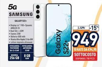 Galaxy s22+ 1.129€ -15% 949 10 rate da €94,90 sottocosto disponibili 700 pezzi