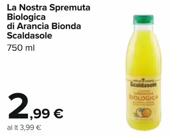 Carrefour Scaldasole La Nostra Spremuta Biologica di Arancia Bionda 750 ml offerta