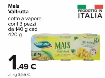 Carrefour Valfrutta Mais 3 pezzi 140 g cad 420 g offerta