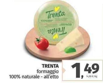 Trenta formaggio 100% naturale - all'etto