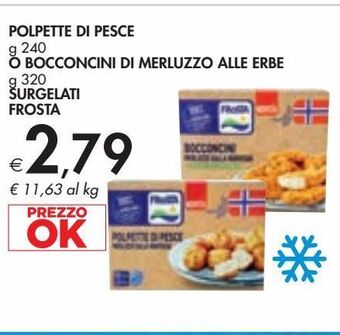 Bennet Polpette di pesce g 240, o bocconcini di merluzzo alle erbe g 320 surgelati frosta offerta