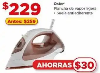 Bodega Aurrerá Oster Plancha de vapor ligera • Suela antiadherente oferta