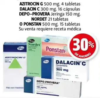 AZITROCIN G 500 mg. DALACIN C 300 mg. DEPO-PROVERA Jeringa 150 mg. NORDET 21 tabletas PONSTAN 500 mg. 15 tabletas