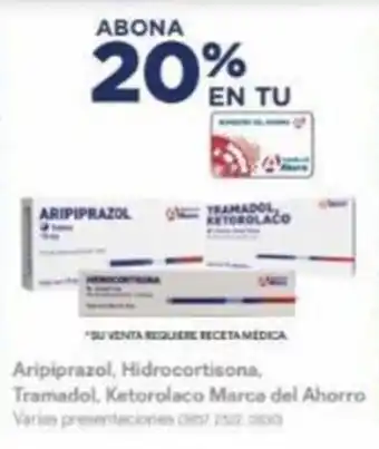 Farmacias Benavides Aripiprazol, Hidrocortisona, Tramadol, Ketorolaco Marca del Ahorro Varias presentaciones oferta