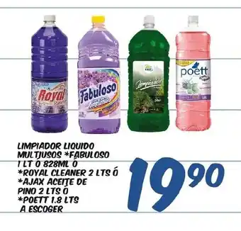 Limpiador Liquido Multjusos *Fabuloso 1LT O 828ML  *Royal Cleaner 2 LTS *Ajax Aceite De Pino 2 Lts o *Poett 1.8LTS A Escoger