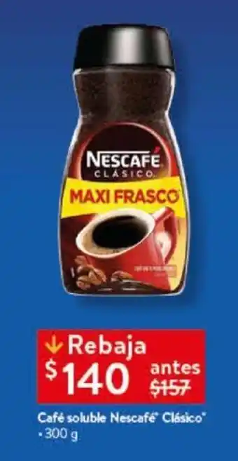 Walmart Café soluble Nescafe Clásico 300 g oferta