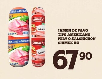 Alsuper Jamon de pavo tipo americano Pery o Salchichon Chimex kg oferta