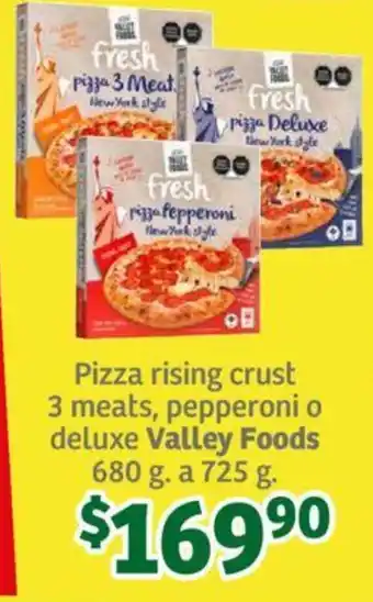 Pizza rising crust 3 meats, pepperoni o deluxe Valley Foods 680 g. a 725 g.