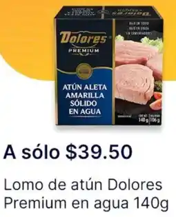 OXXO Dolores premium lomo de atún en agua oferta