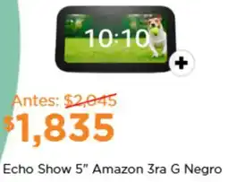 Chedraui Echo show 5" amazon 3ra G negro oferta