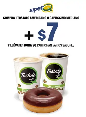 Compra tostato americano o capuccino mediano + y llévate dona sq participan varios sabores