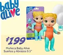 Soriana Híper Baby alive - mu	ilde{n}eca sue	ilde{n}os y abrazos 9.5 oferta