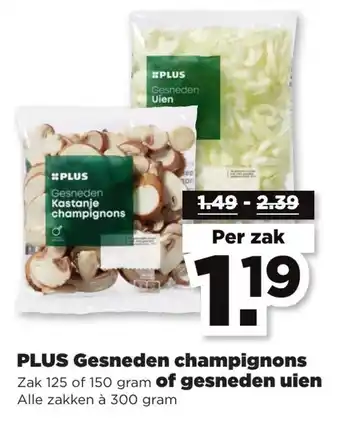 PLUS Gesneden champignons 125 of 150 gram of gesneden uien 300 gram aanbieding