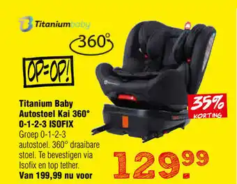 Van Asten BabySuperstore Titanium Baby Autostoel Kai 360 0-1-2-3 ISOFIX aanbieding