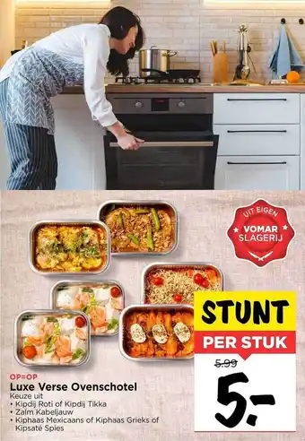 Vomar Voordeelmarkt Luxe verse ovenschotel : kipdij roti of kipdij tikka, zalm kabelblauw, kiphaas mexicaans of kiphaas grieks of kipsaté spies aanbieding