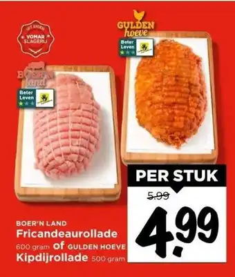 Vomar Voordeelmarkt Boer'n land fricandeaurollade 600 gram of gulden hoeve kipdijrollade 500 gram aanbieding