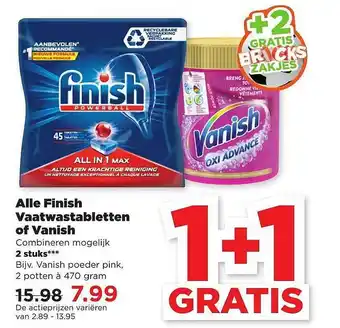 PLUS Alle finish vaatwastabletten of vanish 1+1 Gratis 470 gram aanbieding