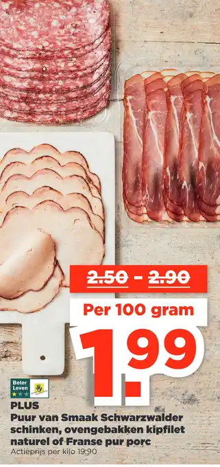 PLUS PLUS Puur van Smaak Schwarzwalder schinken, ovengebakken kipfilet naturel of Franse pur porc aanbieding