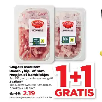 PLUS Slagers Kwaliteit Bacon-, kip-of ham-reepjes of hamblokjes 1+1 gratis aanbieding