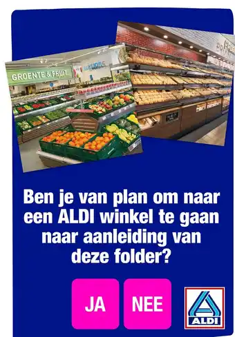 ALDI Ben je van plan om naar een ALDI winkel te gaan naar aanleiding van deze folder? aanbieding