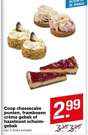 Coop Coop cheesecake punten, frambozen creme gebak of hazelnoot schuimgebak aanbieding