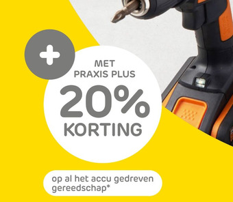 Praxis op al het accu gedreven gereedschap met Praxis Plus aanbieding