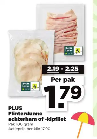 PLUS Flinterdunne Achterham of- kipfilet 1 kilo aanbieding