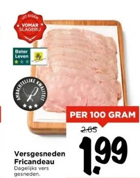 Vomar Voordeelmarkt Versgesneden fricandeau dagelijks vers gesneden. aanbieding