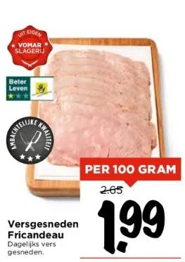 Vomar Voordeelmarkt Versgesneden fricandeau dagelijks vers gesneden aanbieding