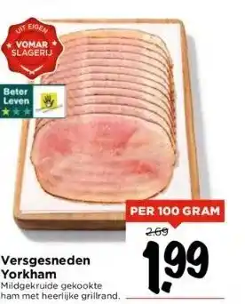 Vomar Voordeelmarkt Versgesneden yorkham mildgekruide gekookte ham met heerlijke grillrand. aanbieding