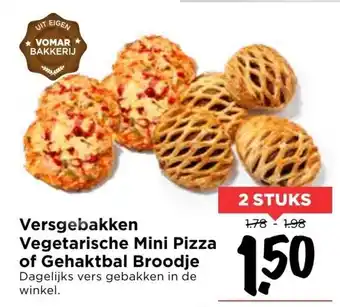 Vomar Voordeelmarkt Versgebakken Vegetarische Mini Pizza of Gehaktbal Broodje 2st aanbieding