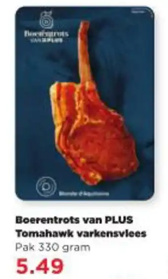 PLUS Boerentrots van PLUS Tomahawk varkensvlees 330 gram aanbieding