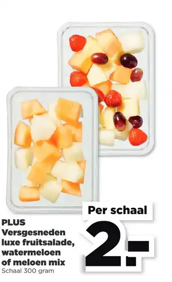 PLUS Plus versgesneden luxe fruitsalade, watermeloen of meloen mix schaal 300 gram aanbieding