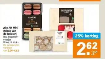 Albert Heijn Alle AH Mini-gebak van de bakkerij Bijv. slagroom-soesjes Doos 11 stuks De actieprijzen varlèren van 2.06-4.12 aanbieding