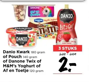 Vomar Voordeelmarkt Danio Kwark 180 gram of Pouch 140 gram of Danone Twix of M&M's Yoghurt of Af en Toetje 120 gram 3 stuks aanbieding