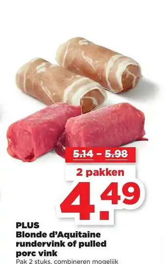 PLUS Plus Blonde D'Aquitaine Rundervink Of Pulled Porc Vink aanbieding