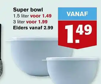 Hoogvliet Super bowl 1.5 liter of 3 liter aanbieding